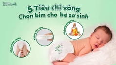 5 Bí Quyết Chọn Bỉm Cho Bé Sơ Sinh - Nâng Niu Làn Da Nhạy Cảm 