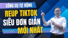 Tool Reup Video TikTok Đơn Giản Nhất 2025 