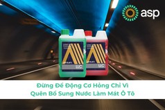 Đừng Để Động Cơ Hỏng Chỉ Vì Quên Bổ Sung Nước Làm Mát Ô Tô 