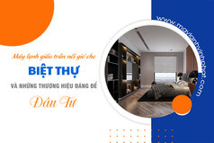 Điều hòa giấu trần cho Biệt Thự và những thương hiệu đáng để đầu tư 