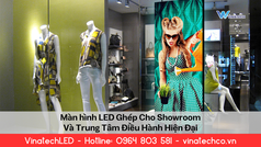 Màn Hình LED Ghép Cho Showroom Và Trung Tâm Điều Hành Hiện Đại 
