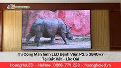 Thi Công Màn Hình LED Bệnh Viện P2.5 3840Hz Tại Bát Xát   Lào Cai 
