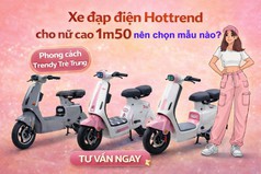 Nữ cao khoảng 1m50 nên chọn xe đạp điện hottrend như thế nào 