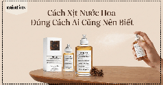 Cách Xịt Nước Hoa Đúng Cách Ai Cũng Nên Biết Để Giữ Hương Lâu Hơn 