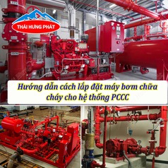 Hướng dẫn cách lắp đặt máy bơm nước chữa cháy cho hệ thống PCCC 