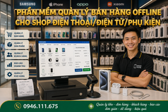 Phần mềm quản lý bán hàng cho shop điện thoại, điện tử, phụ kiện LH: 0946.111.675 