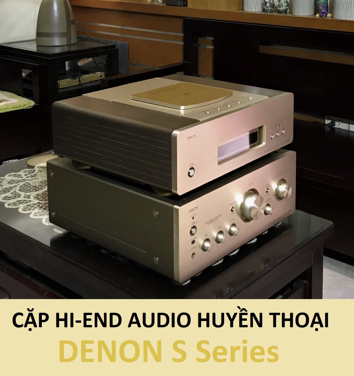 2 Bán cặp đôi HI-end huyền thoại : DENON DCD-S1 - PMA- S10 II-XLR