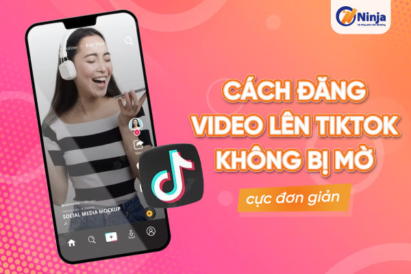 5 cách đăng video lên tiktok không bị mờ