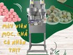 Máy viên mọc, giò, chả có nhân thịt bên trong 