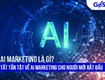 AI Marketing là gì  Ứng dụng và lợi ích của AI trong Marketing hiện nay 