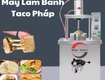 Khám phá hương vị đích thực với máy làm bánh tacos pháp 