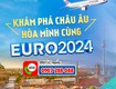 Khám Phá Châu Âu Mùa Hè 2024   Hòa Nhịp Cùng EURO 