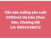 Chính chủ cần bán xưởng sản xuất 5000m2 thị trấn chúc sơn, chương mỹ, hà nội 