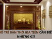 Bạn đã biết cách bố trí bàn thờ gia tiên chuẩn phong thủy chưa 