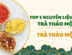 Top 5 Nguyên Liệu Làm Trà Thảo Mộc Tự Nhiên Tốt Cho Sức Khỏe 