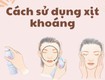 Bihancosmetic Hướng Dẫn Sử Dụng Xịt Khoáng Đúng Cách: Bí Quyết Chăm Sóc Da Hiệu Quả 