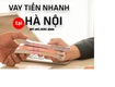 Vay tiền mặt nhanh trực tiếp tại hà nội 