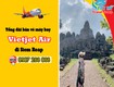 Đặt vé Vietjet đi Siem Reap   Hỗ trợ tận tâm tại Việt Mỹ 