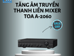 Tăng âm truyền thanh liền mixer toa a 2060 