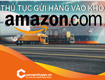 Thủ Tục Gửi Hàng Vào Kho Amazon 