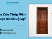 Vì sao cửa thép vân gỗ được ưa chuộng 