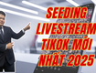 Chiến lược seeding livestream tiktok giúp tiếp cận đúng tệp khách hàng 