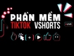 Phần mềm vshorts giải pháp tự động hóa tiktok toàn diện, an toàn...