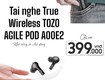 Tai nghe True Wireless TOZO AGILE POD A00E2   Nhỏ gọn 
