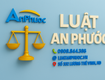 Luật an phước tư vấn, hỗ trợ pháp luật doanh nghiệp