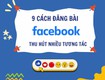 9 cách đăng bài facebook thu hút nhiều tương tác 