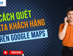 Phần mềm quét data khách hàng trên google maps 