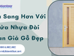 Nhà sang hơn với cửa nhựa đài loan giả gỗ đẹp