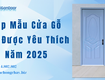 Top Mẫu Cửa Gỗ HDF Được Yêu Thích Năm 2025 