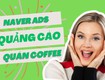 Các bước tạo quảng cáo quán coffee trên naver   hướng dẫn từ a...