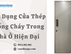 ứng dụng cửa thép chống cháy trong nhà ở hiện đại 