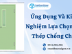 ứng dụng và kinh nghiệm lựa chọn cửa thép chống cháy
