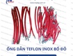 Ống chịu nhiệt Teflon bọc lưới Inox, Bọc bố vải xanh,đỏ 