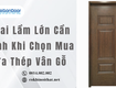5 sai lầm lớn cần tránh khi chọn mua cửa thép vân gỗ