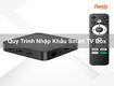 Quy trình nhập khẩu smart tv box 