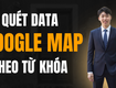 Phần mềm quét data google map chính xác theo khu vực 