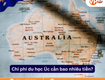 Chi phí du học úc: cập nhật mới nhất từ a   z 