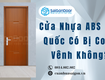 Cửa Nhựa ABS Hàn Quốc Có Bị Cong Vênh Không 