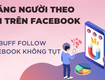 Share cách tăng theo dõi fb không tụt   buff follow facebook siêu nhanh...