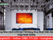 Top màn hình led giá tốt đáng mua nhất hiện nay