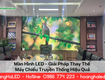 Màn Hình LED   Giải Pháp Thay Thế Máy Chiếu Truyền Thống Hiệu Quả 