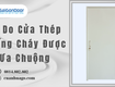 Lý do cửa thép chống cháy được ưa chuộng 