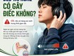 Đeo tai nghe có ảnh hưỡng đến thính lực không 