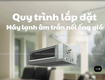 Quy trình lắp đặt Điều hòa giấu trần nối ống gió kèm Dịch vụ Vệ sinh Điều hòa...