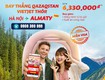 Vé máy bay đi Almaty ưu đãi từ 6.330.000đ cùng Vietjet 