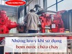 Những lưu ý quan trọng khi sử dụng máy bơm nước PCCC bạn không nên bỏ qua 